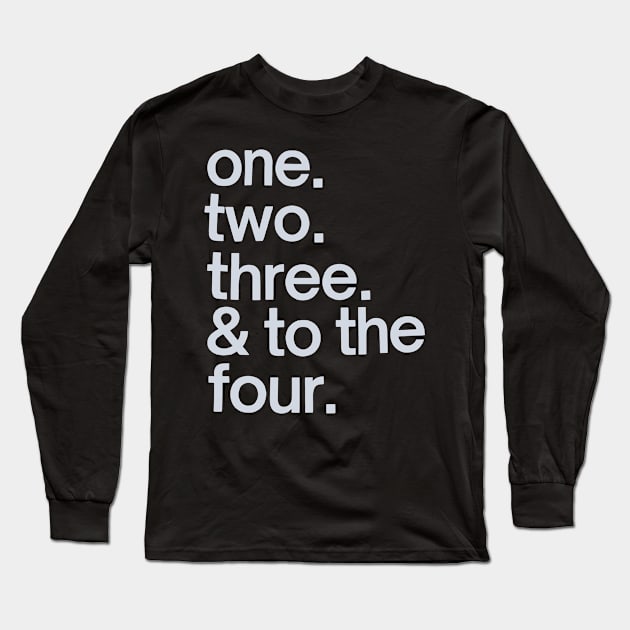 One Two Three & To The Fo' Long Sleeve T-Shirt by ellabeattie